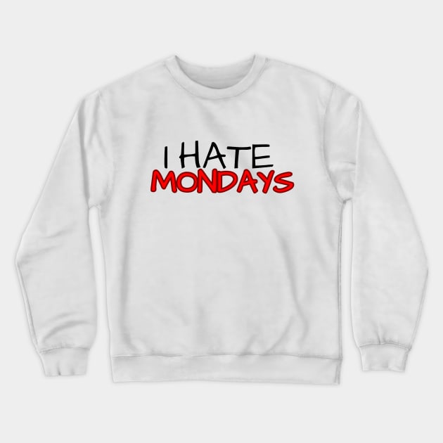 I hate Mondays Crewneck Sweatshirt by Lilmissanything